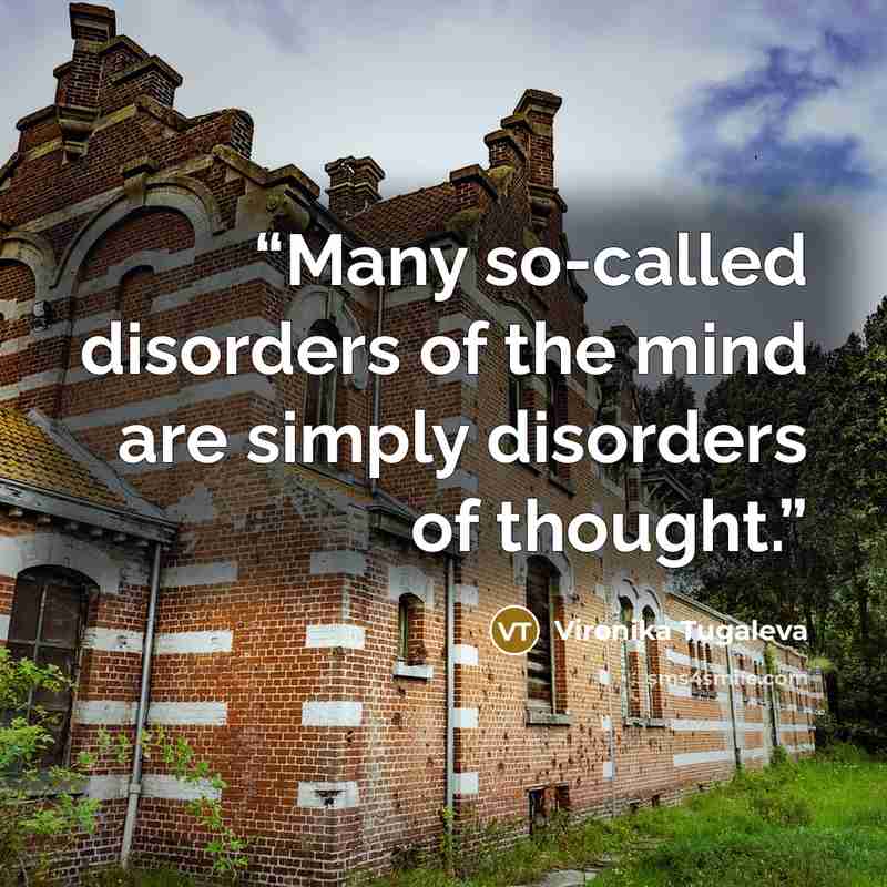 “Many so-called disorders of the mind are simply disorders of thought.” quote by Vironika Tugaleva