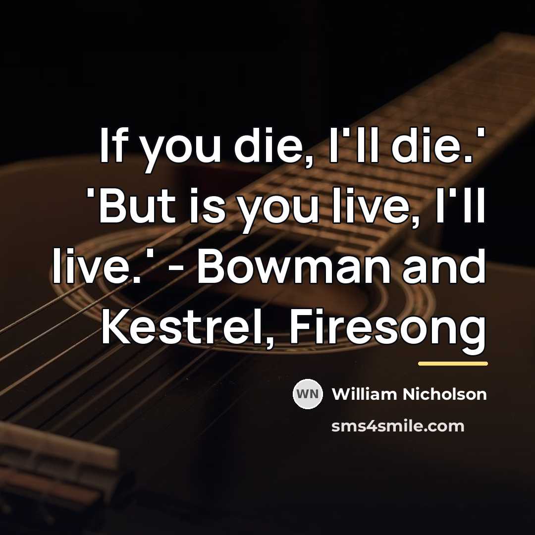 “If you die, I'll die.' 'But is you live, I'll…” quote by William Nicholson