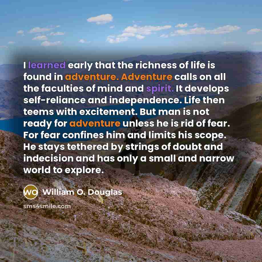 “I learned early that the richness of life is found…” quote by William O. Douglas