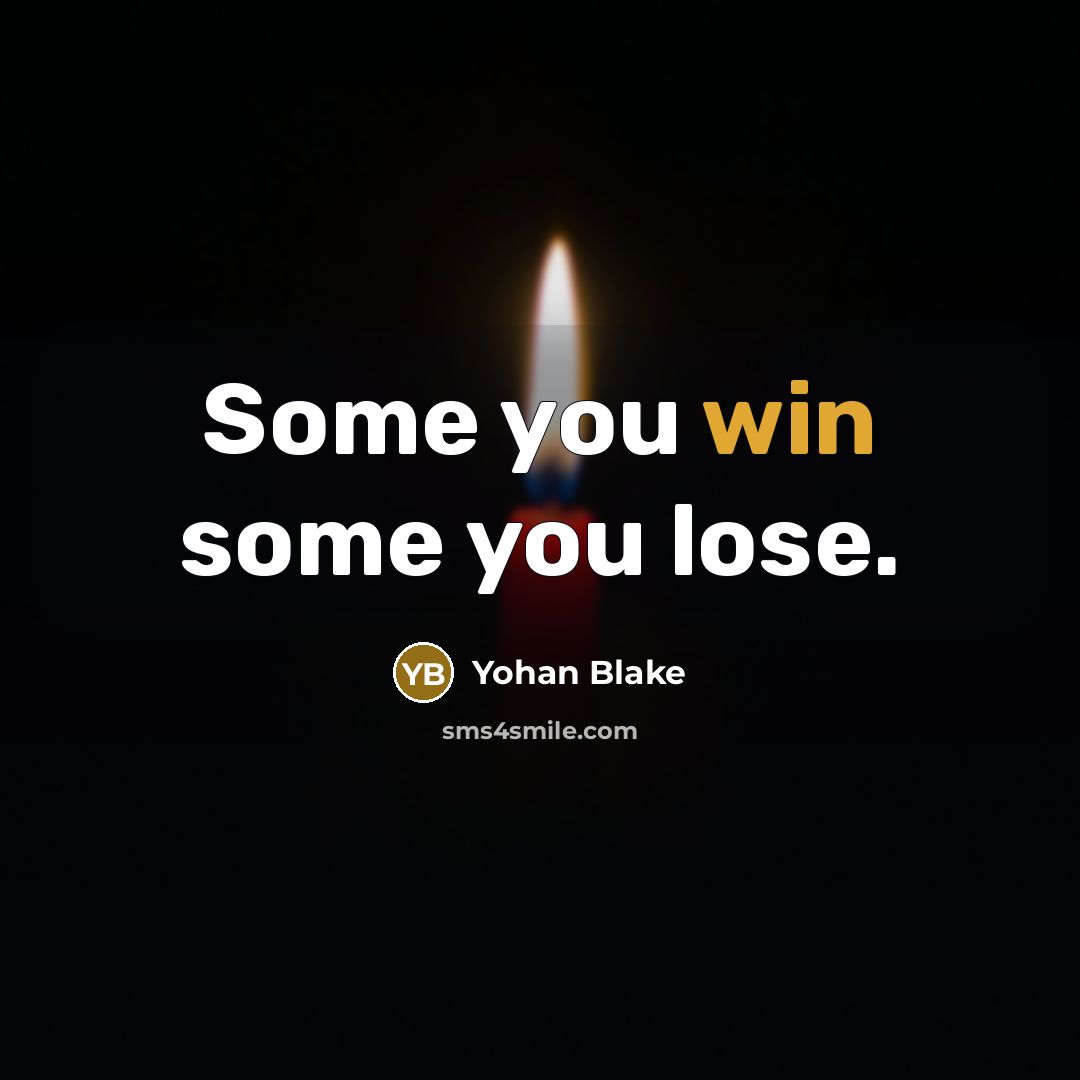 “Some you win some you lose.” quote by Yohan Blake