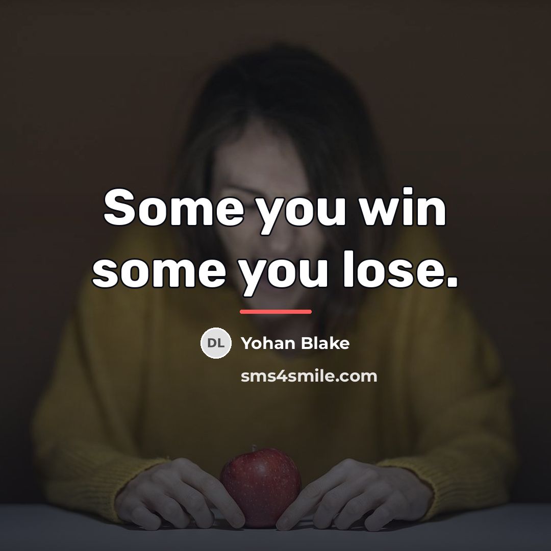 “Some you win some you lose.…” quote by Yohan Blake