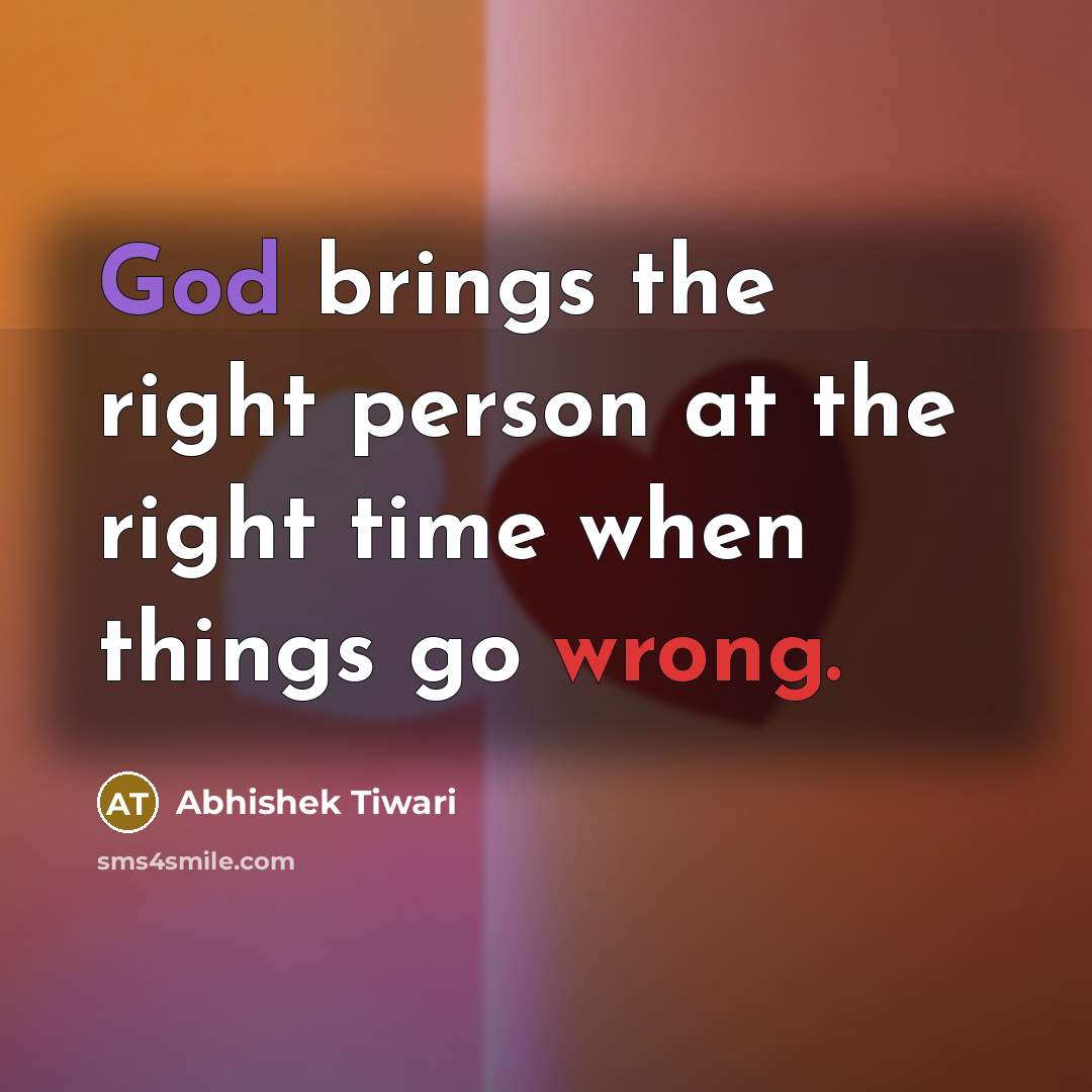 “God brings the right person at the right time when…” quote by Abhishek Tiwari