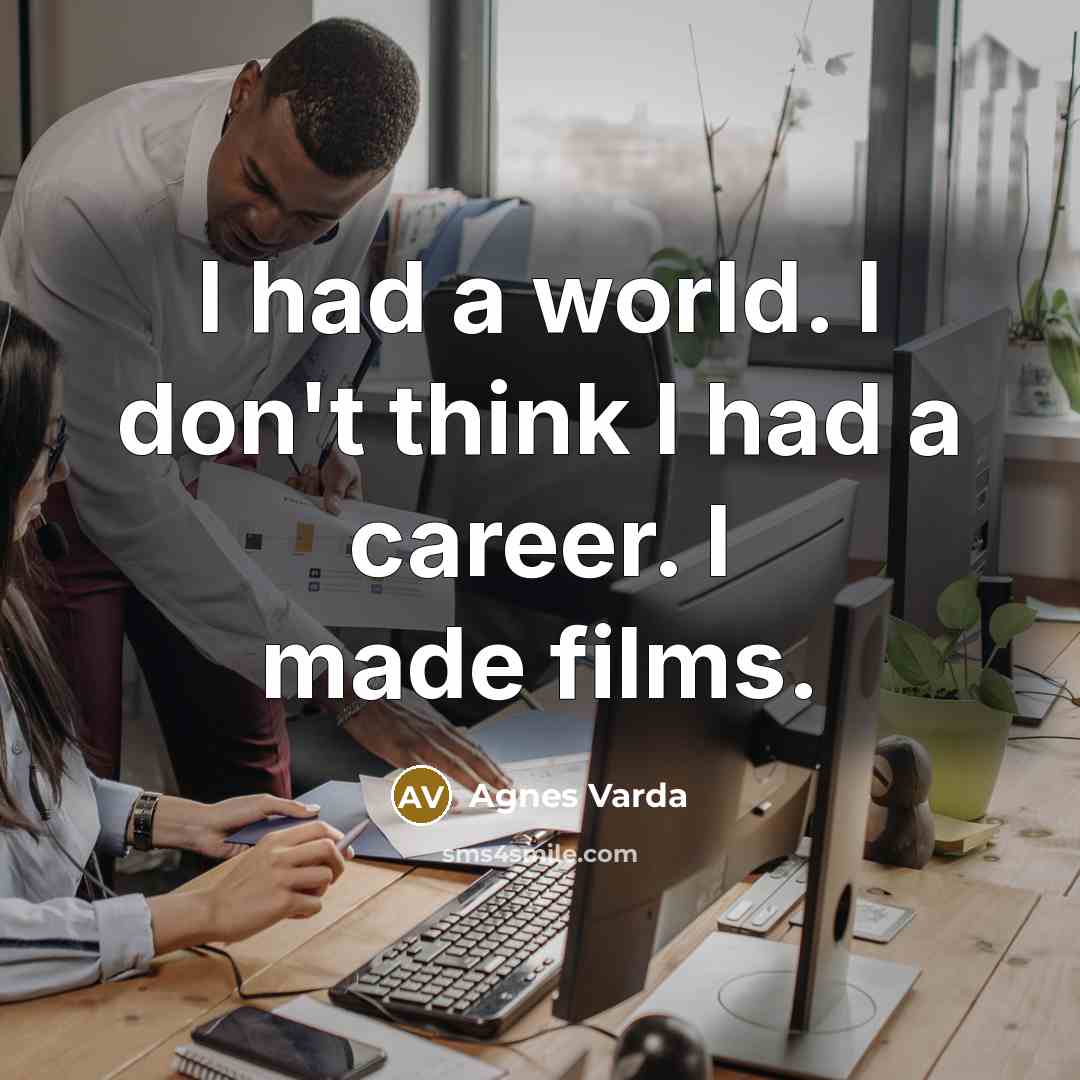 “I had a world. I don't think I had a…” quote by Agnes Varda