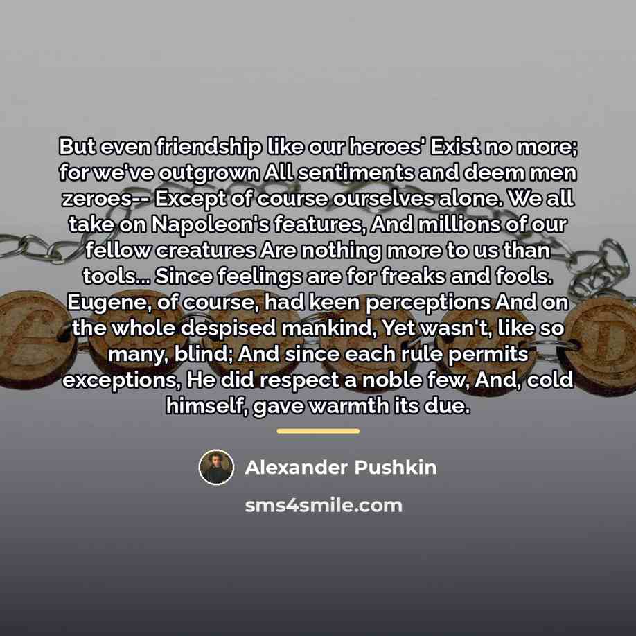 “But even friendship like our heroes' Exist no more; for…” quote by Alexander Pushkin