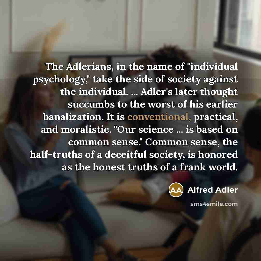 “The Adlerians, in the name of "individual psychology," take the…” quote by Alfred Adler