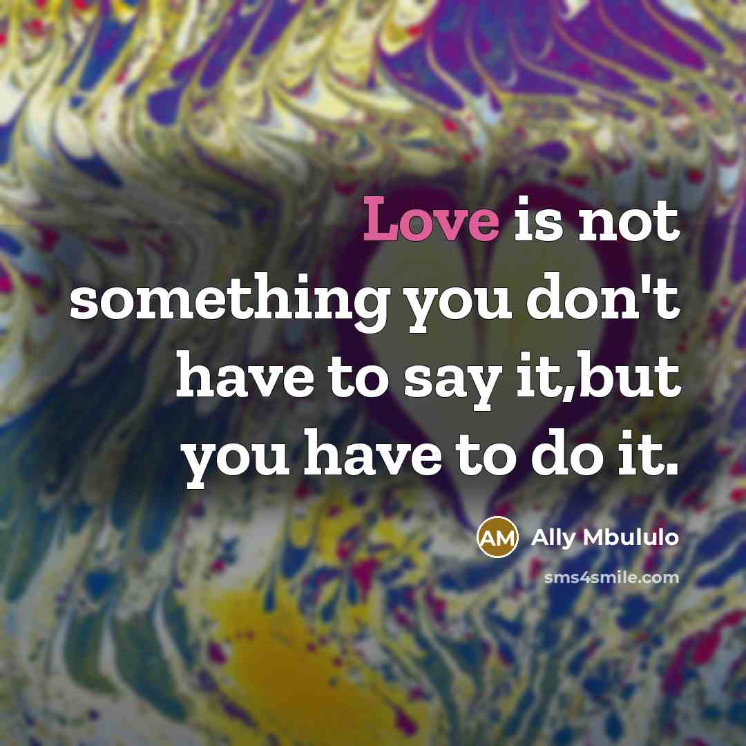 “Love is not something you don't have to say it,but…” quote by Ally Mbululo