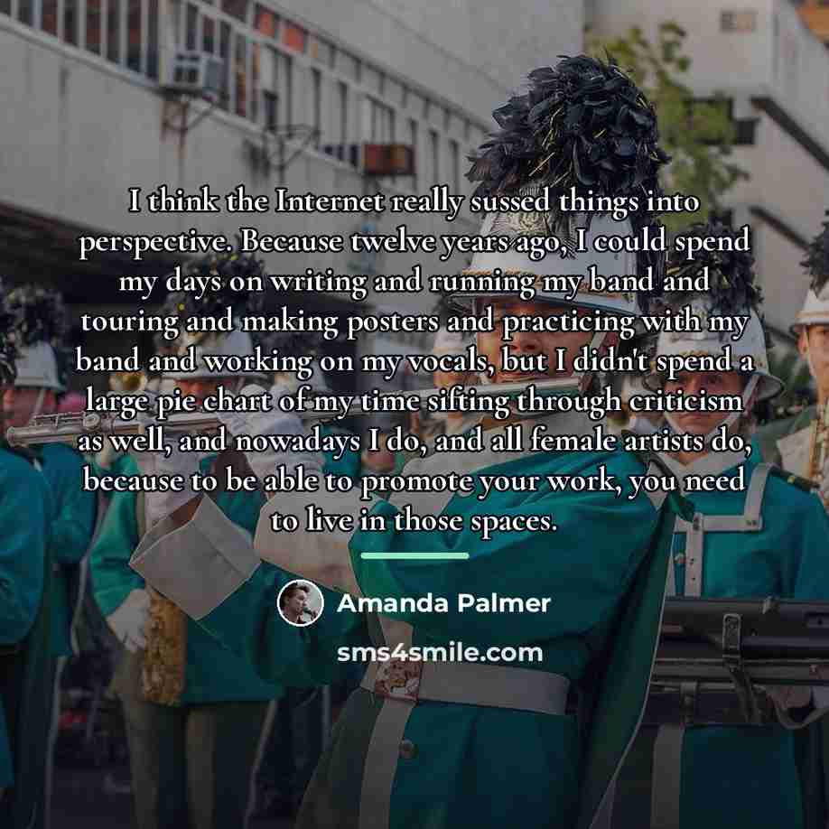 “I think the Internet really sussed things into perspective. Because…” quote by Amanda Palmer