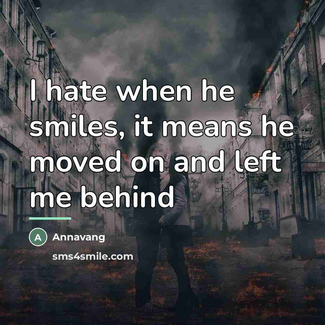 “I hate when he smiles, it means he moved on…” quote by Annavang