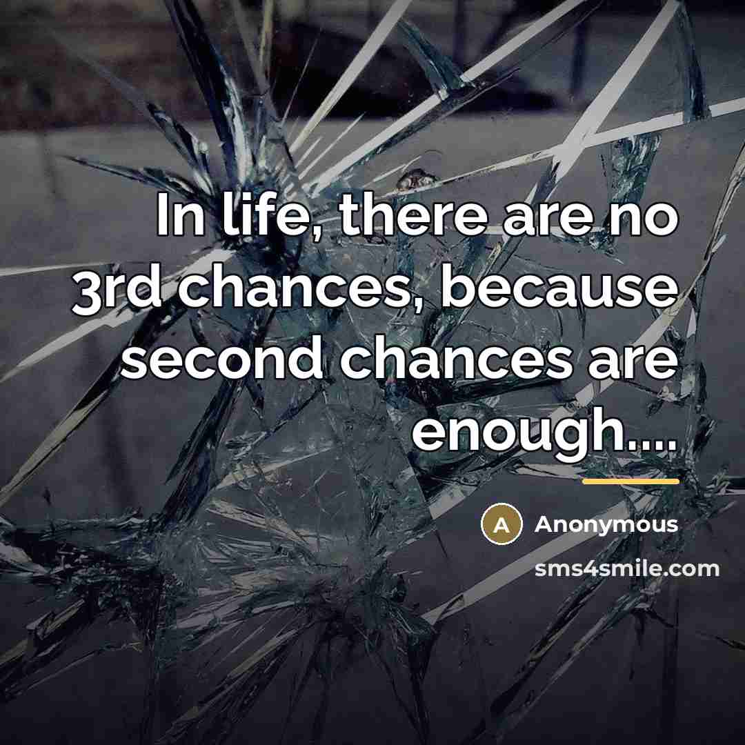 “In life, there are no 3rd chances, because second chances…” quote by Anonymous