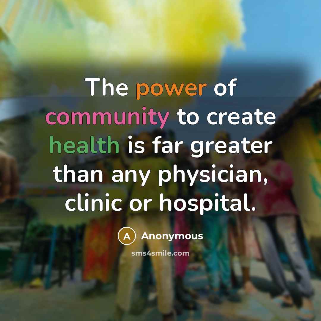 “The power of community to create health is far greater…” quote by Anonymous