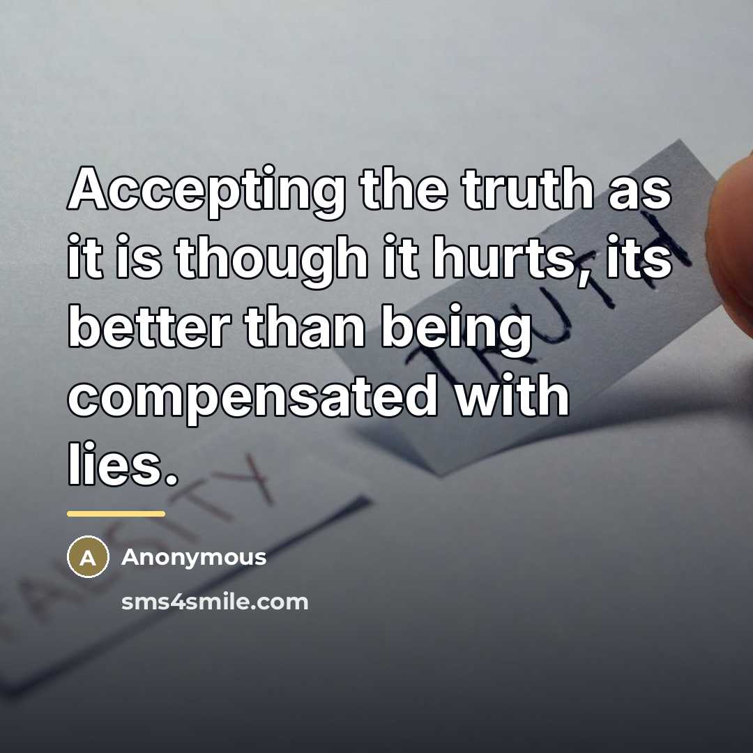 “Accepting the truth as it is though it hurts, its…” quote by Anonymous