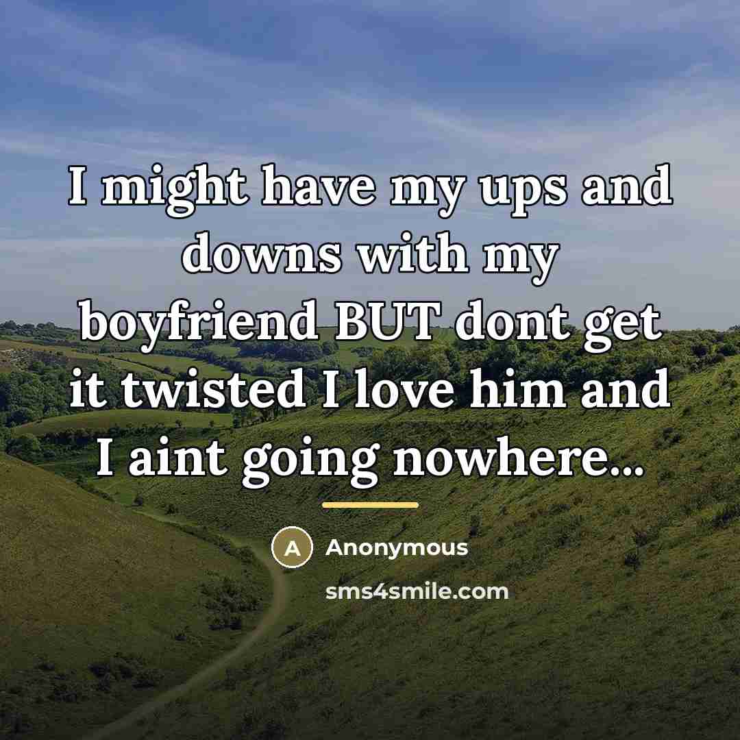 “I might have my ups and downs with my boyfriend…” quote by Anonymous