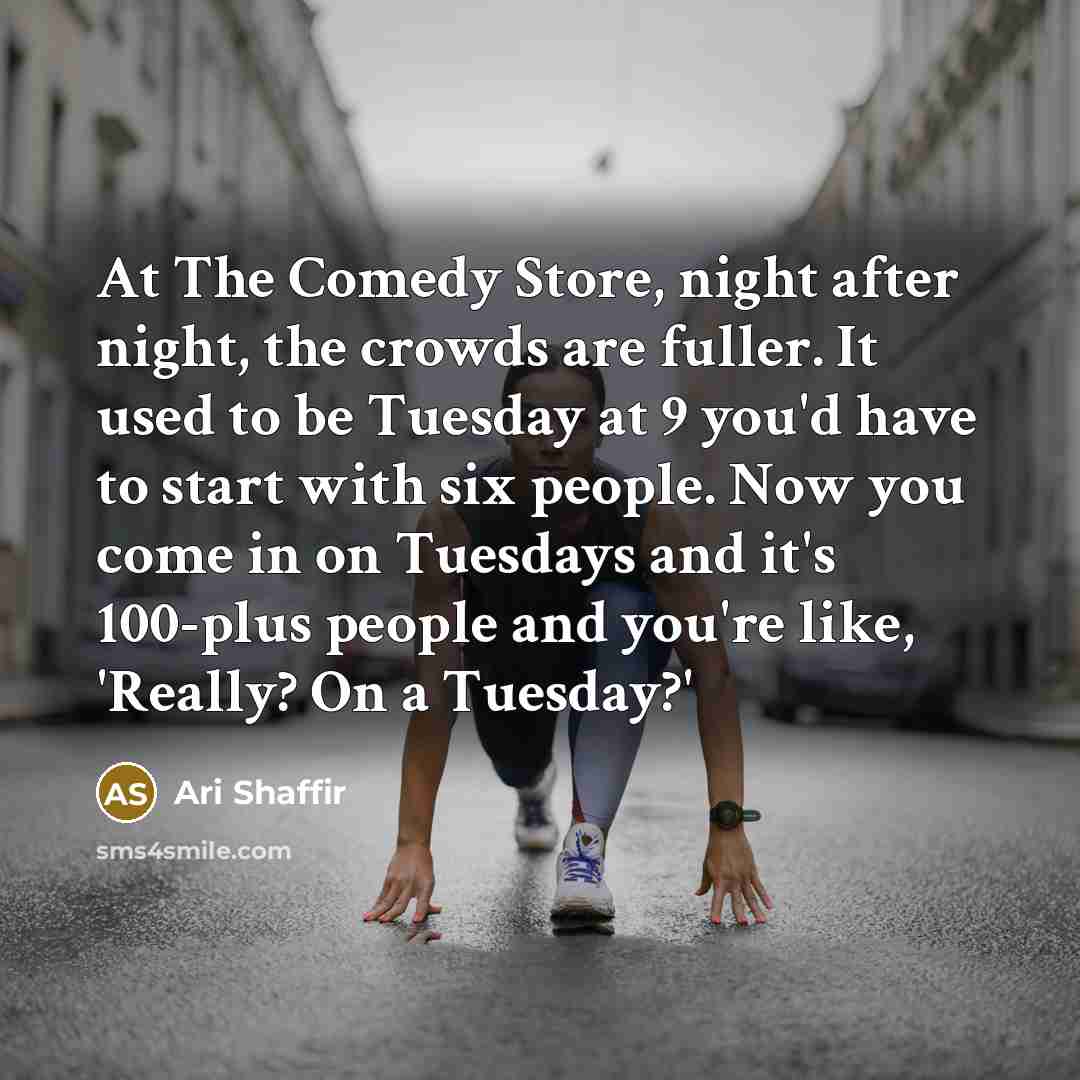 “At The Comedy Store, night after night, the crowds are…” quote by Ari Shaffir