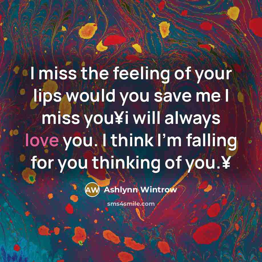 “I miss the feeling of your lips would you save…” quote by Ashlynn Wintrow