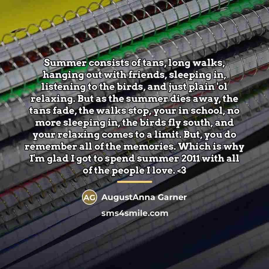 “Summer consists of tans, long walks, hanging out with friends,…” quote by AugustAnna Garner