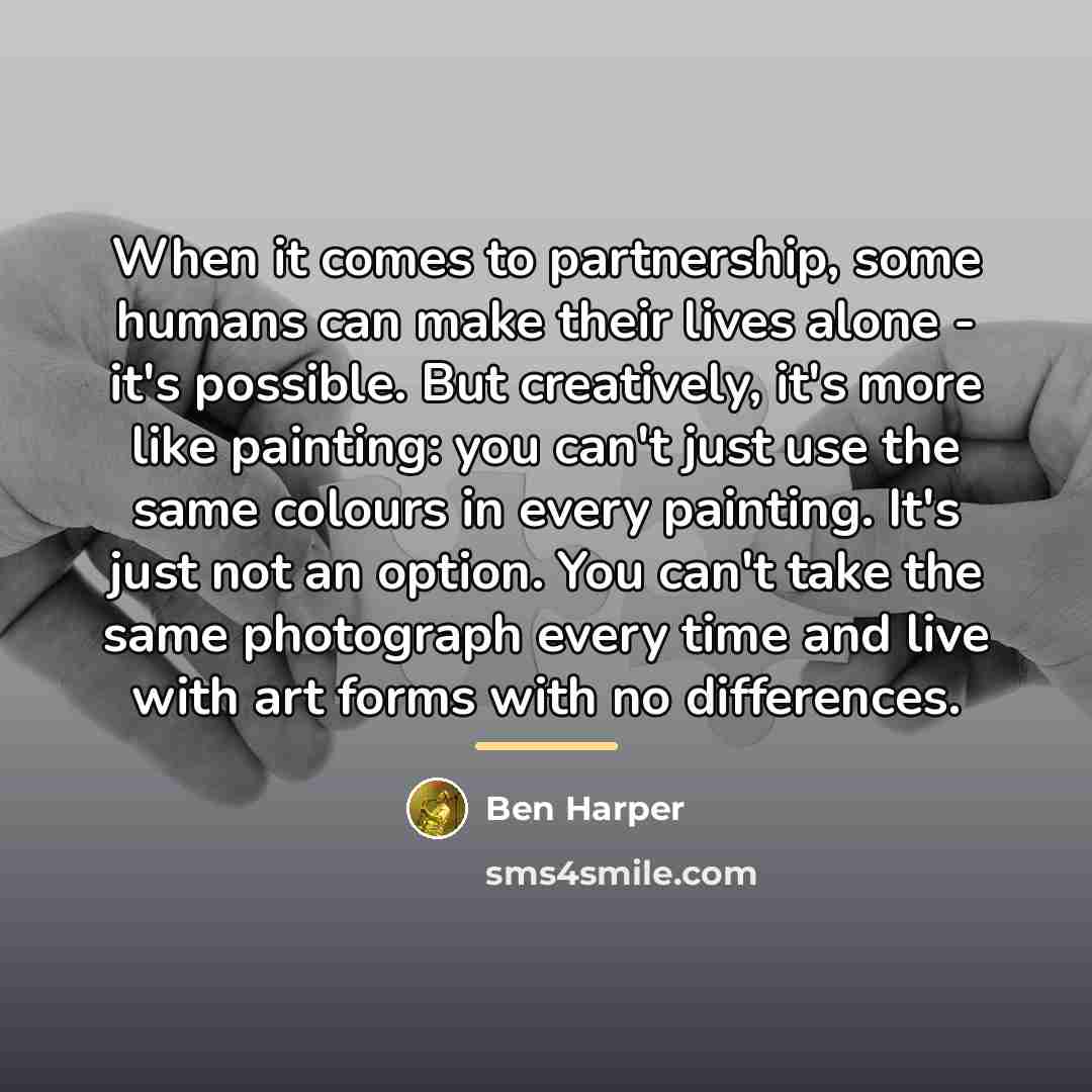 “When it comes to partnership, some humans can make their…” quote by Ben Harper