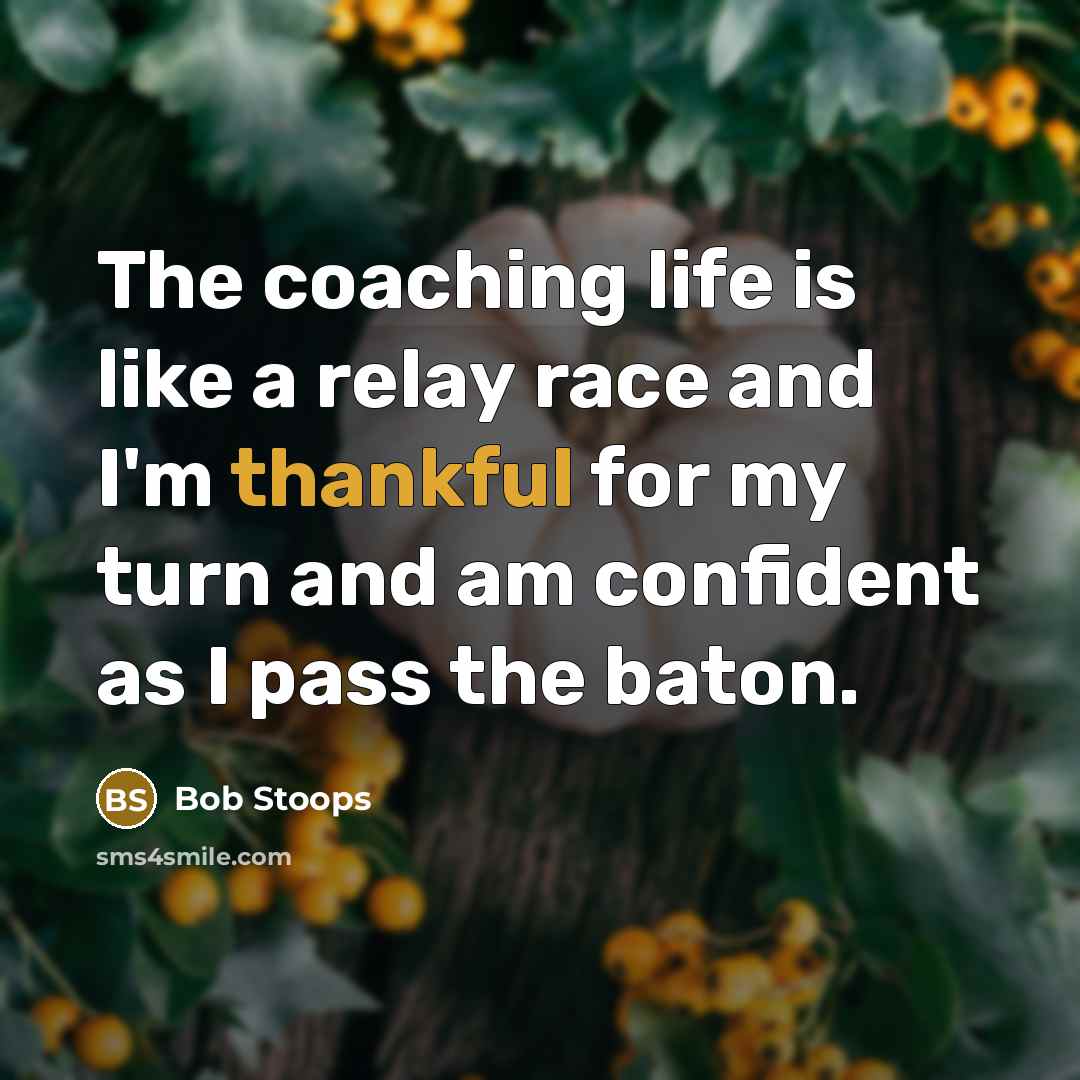 “The coaching life is like a relay race and I'm…” quote by Bob Stoops