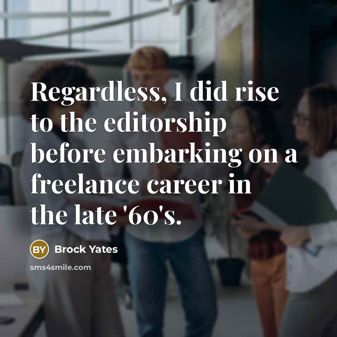 “Regardless, I did rise to the editorship before embarking on…” quote by Brock Yates