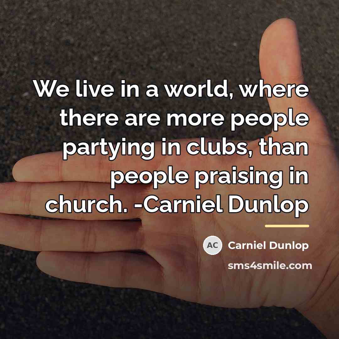 “We live in a world, where there are more people…” quote by Carniel Dunlop