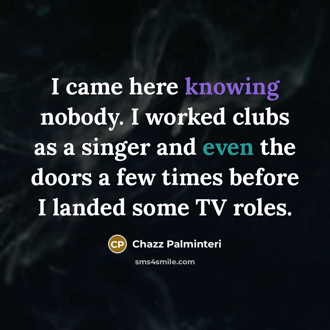 “I came here knowing nobody. I worked clubs as a…” quote by Chazz Palminteri