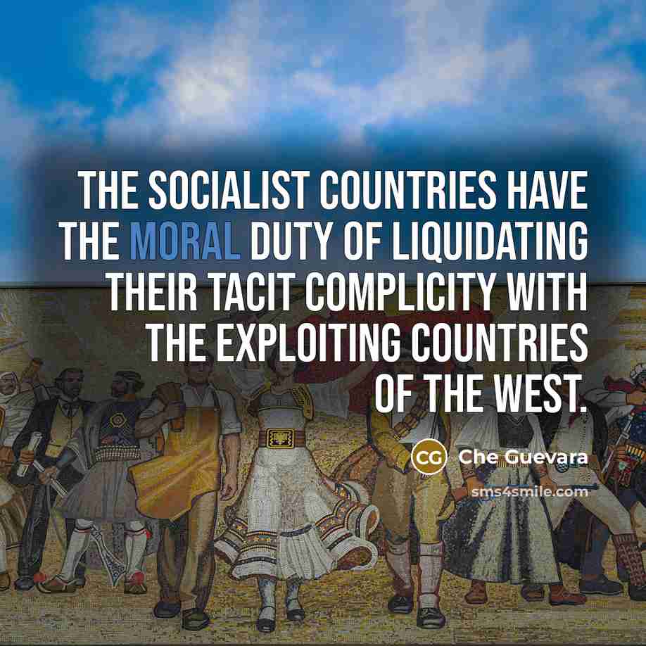 “The socialist countries have the moral duty of liquidating their…” quote by Che Guevara