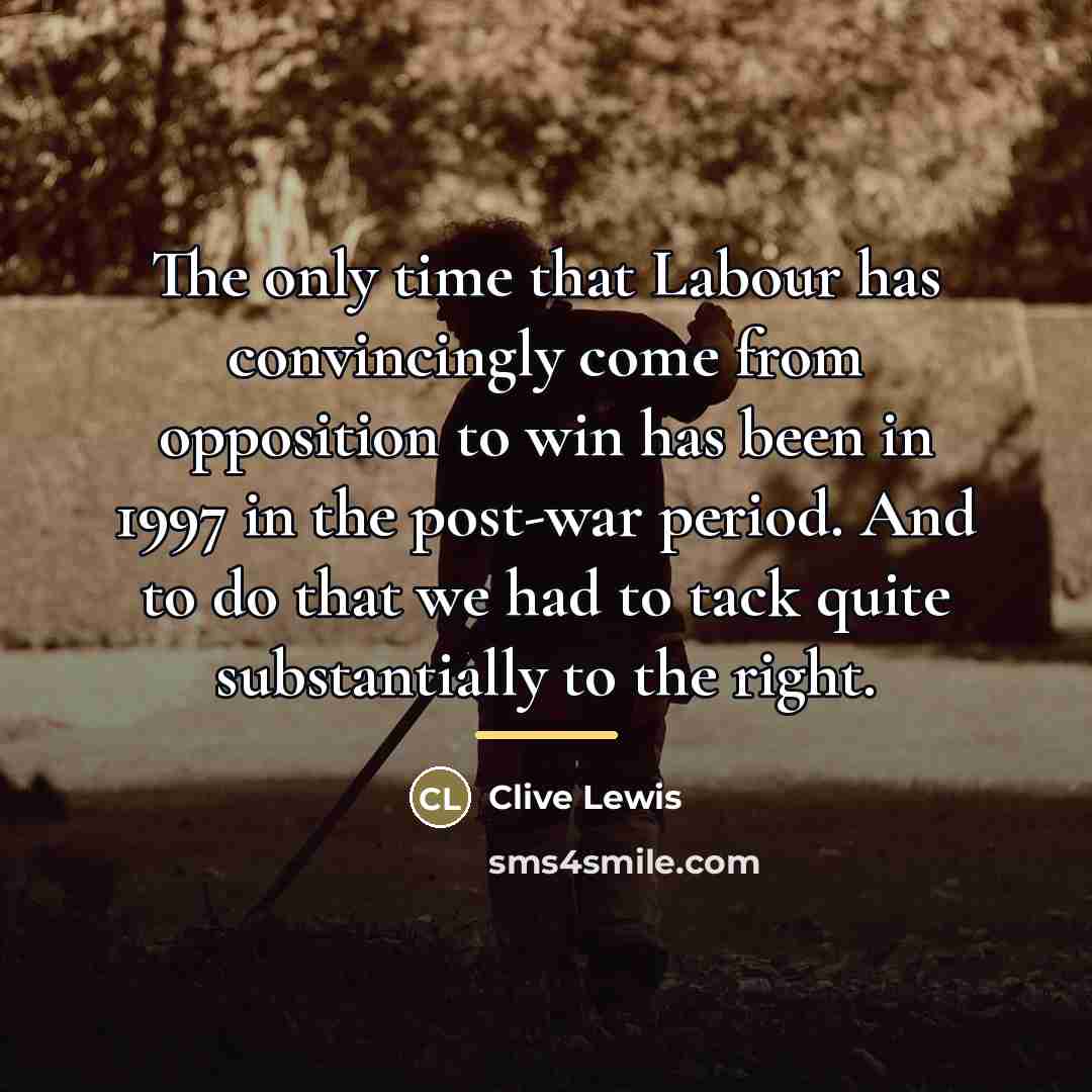 “The only time that Labour has convincingly come from opposition…” quote by Clive Lewis