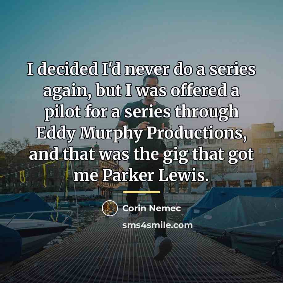 “I decided I'd never do a series again, but I…” quote by Corin Nemec