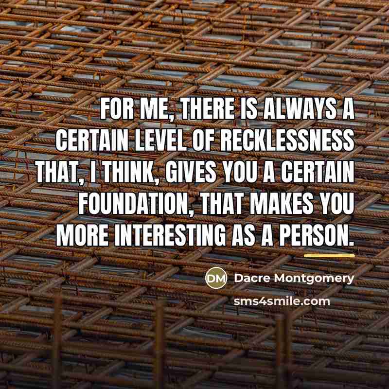 “For me, there is always a certain level of recklessness…” quote by Dacre Montgomery