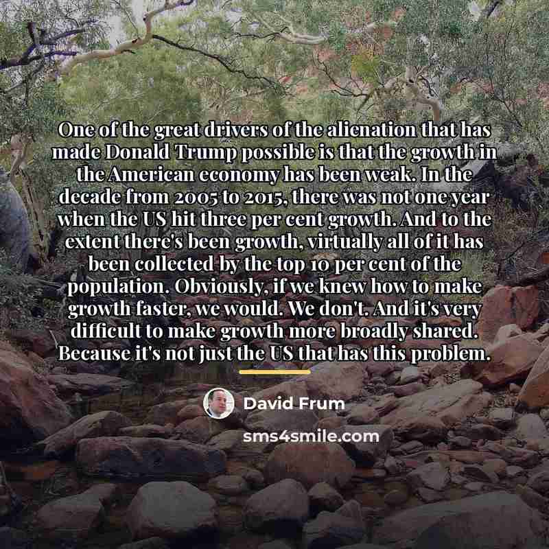 “One of the great drivers of the alienation that has…” quote by David Frum
