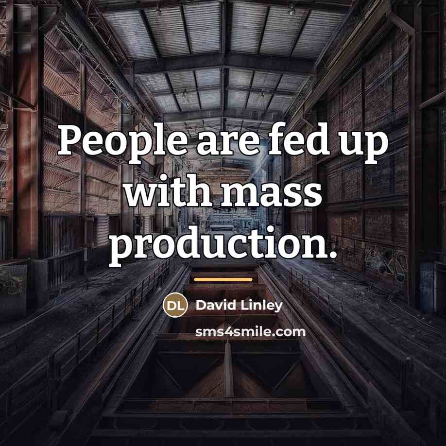 “People are fed up with mass production.…” quote by David Linley