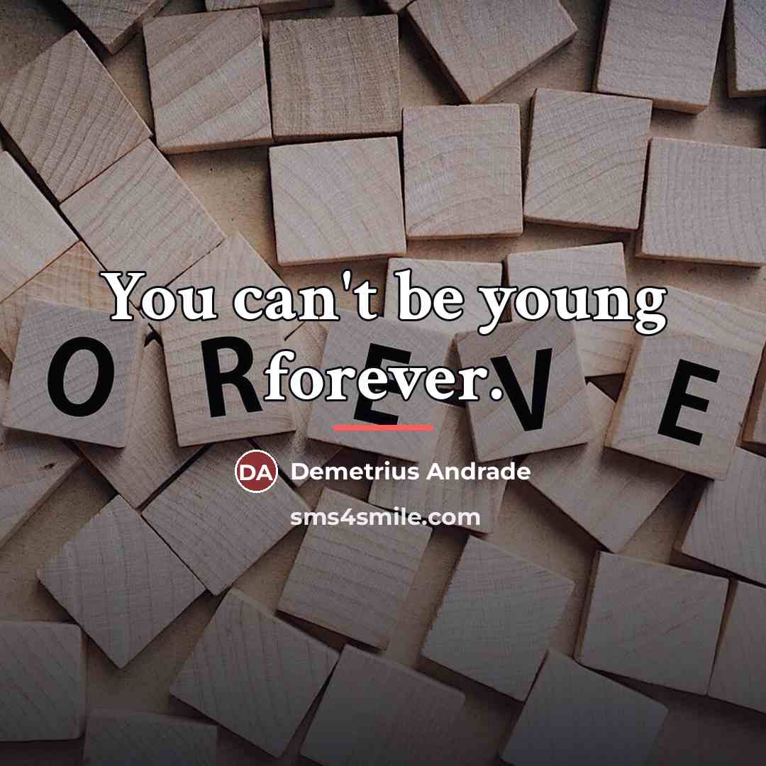 “You can't be young forever.…” quote by Demetrius Andrade
