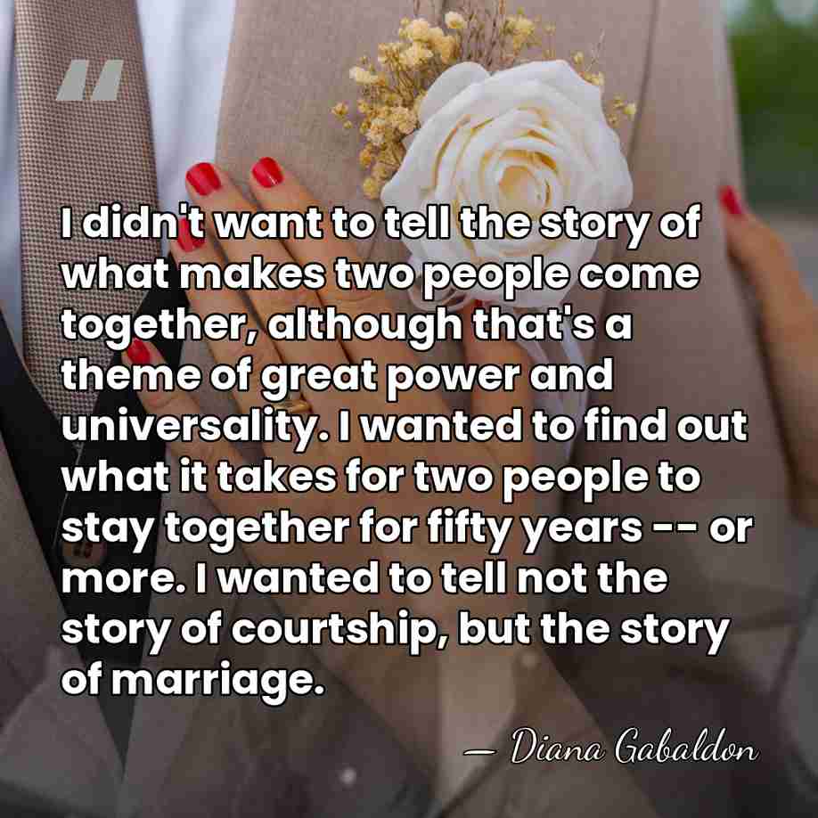I didn't want to tell the story of what makes two people&hellip; - Diana Gabaldon