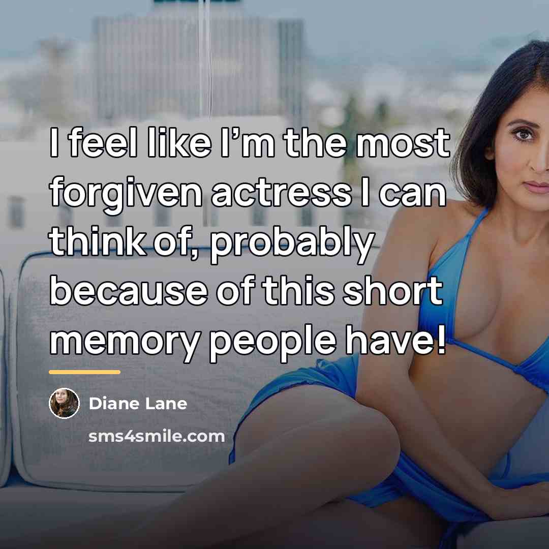 “I feel like I'm the most forgiven actress I can…” quote by Diane Lane