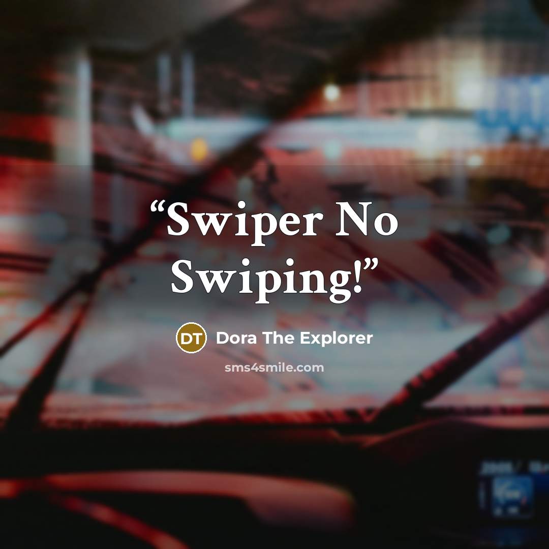 “Swiper No Swiping!” quote by Dora The Explorer