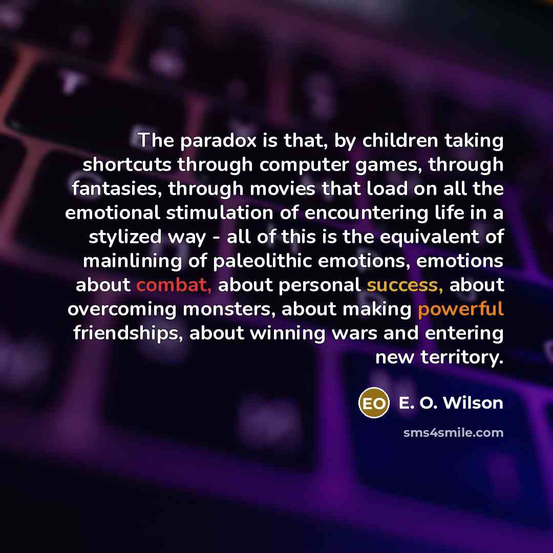 “The paradox is that, by children taking shortcuts through computer…” quote by E. O. Wilson