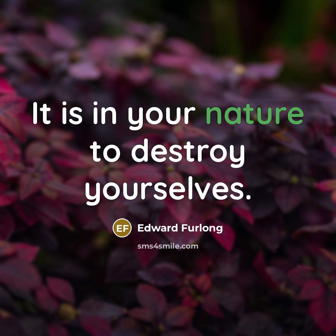 “It is in your nature to destroy yourselves.…” quote by Edward Furlong