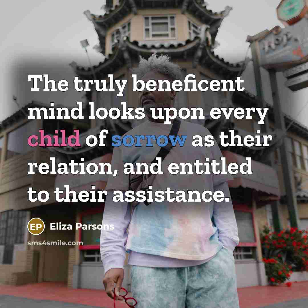 “The truly beneficent mind looks upon every child of sorrow…” quote by Eliza Parsons
