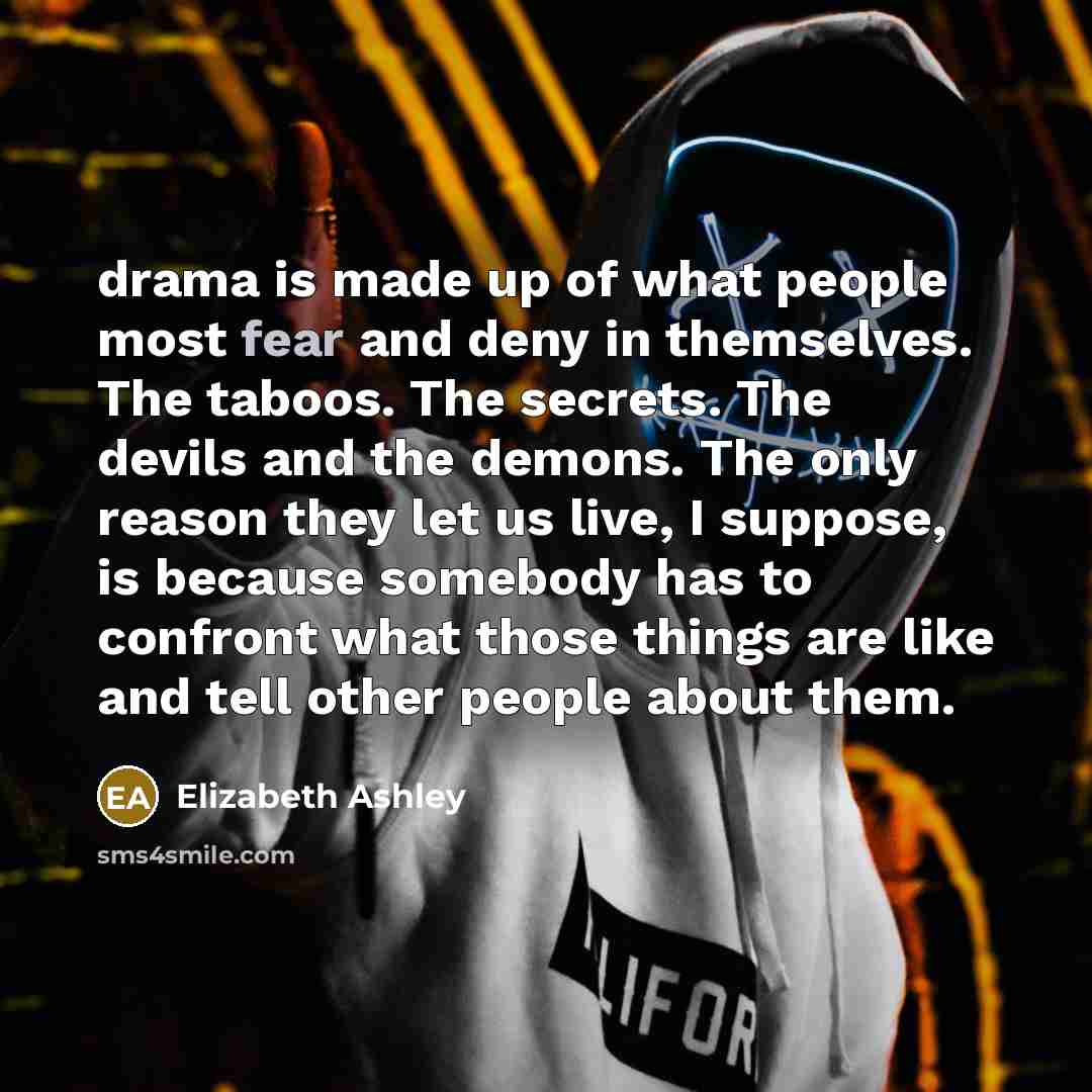“drama is made up of what people most fear and…” quote by Elizabeth Ashley