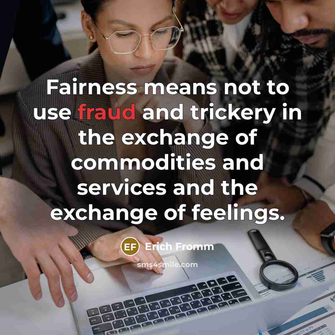 “Fairness means not to use fraud and trickery in the…” quote by Erich Fromm