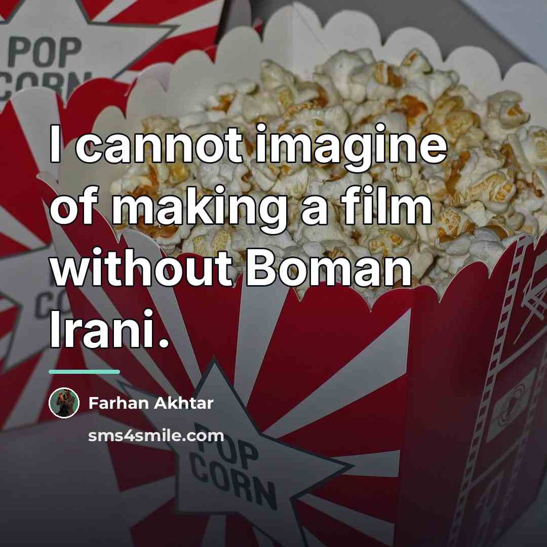 “I cannot imagine of making a film without Boman Irani.…” quote by Farhan Akhtar