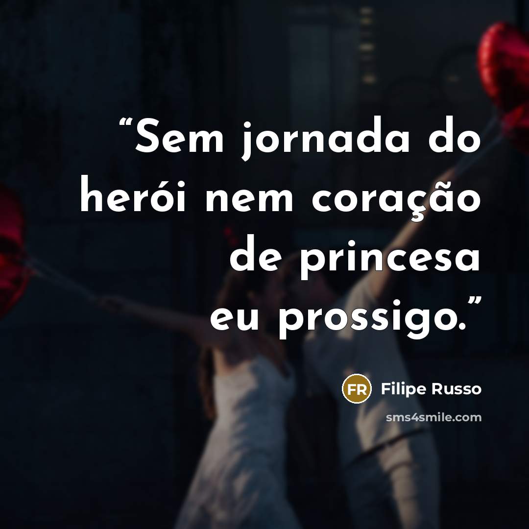 “Sem jornada do herói nem coração de princesa eu prossigo.” quote by Filipe Russo