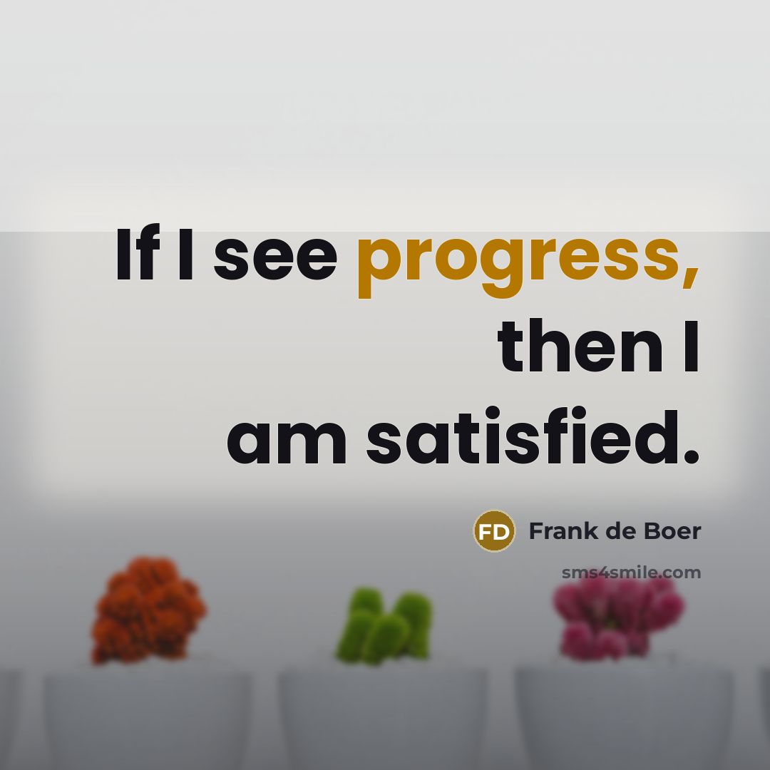 “If I see progress, then I am satisfied.…” quote by Frank de Boer