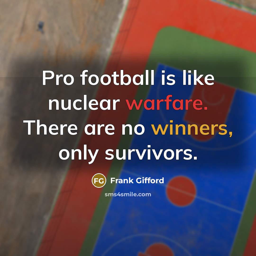 “Pro football is like nuclear warfare. There are no winners,…” quote by Frank Gifford