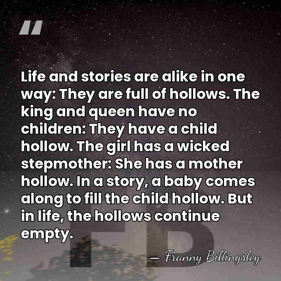 Life and stories are alike in one way: They are full of&hellip; - Franny Billingsley