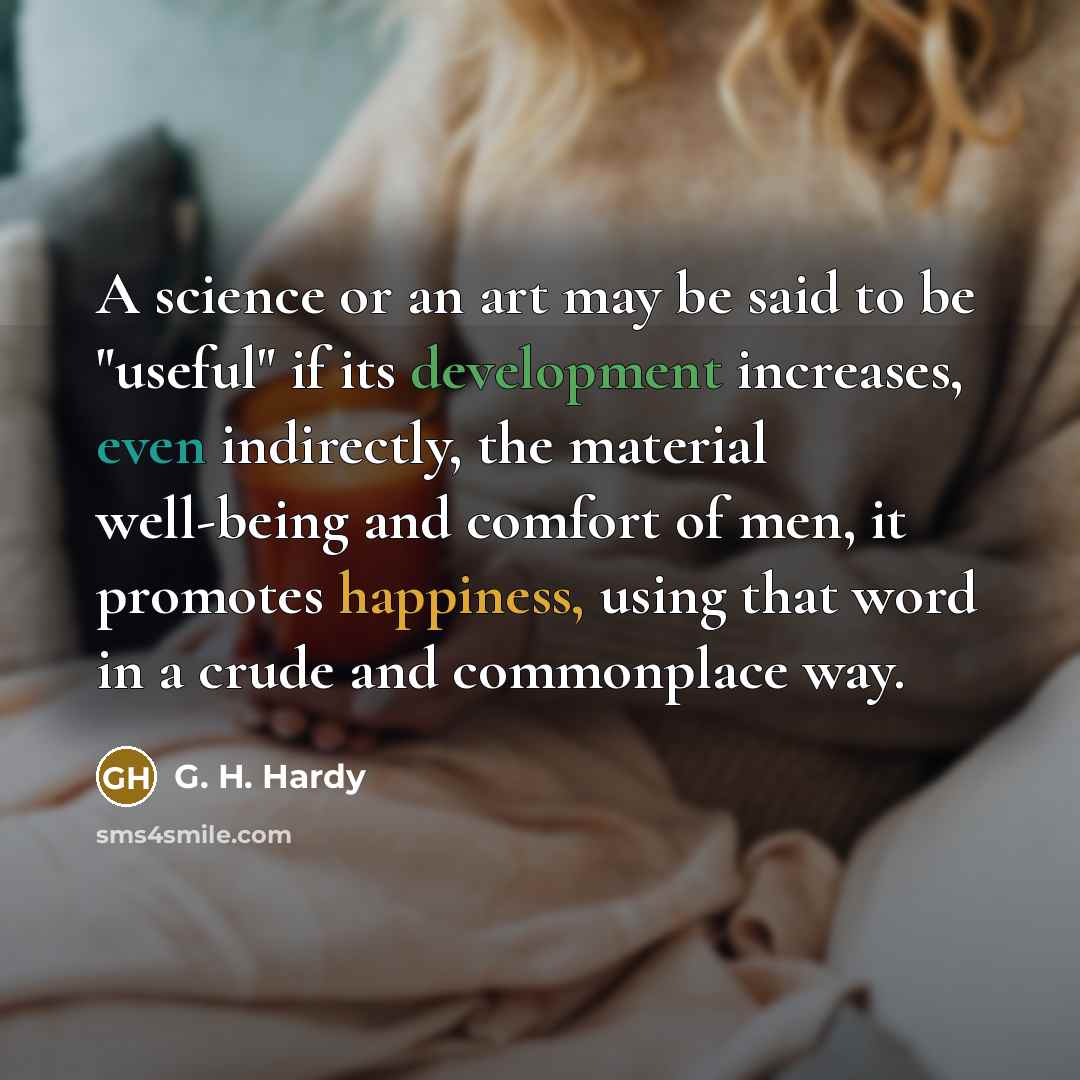 “A science or an art may be said to be…” quote by G. H. Hardy