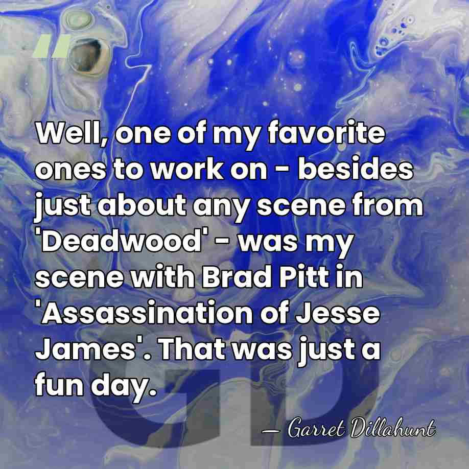 Well, one of my favorite ones to work on - besides just&hellip; - Garret Dillahunt