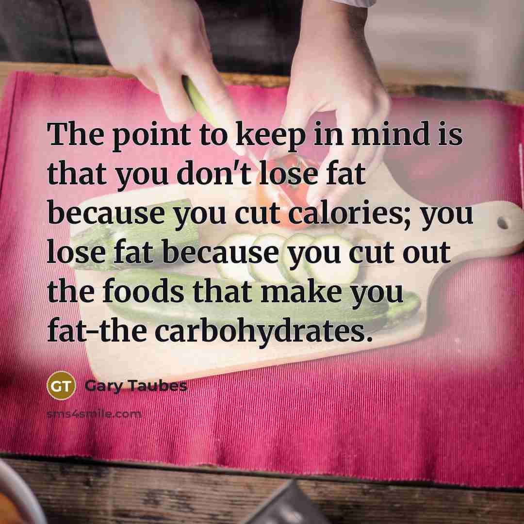 “The point to keep in mind is that you don't…” quote by Gary Taubes
