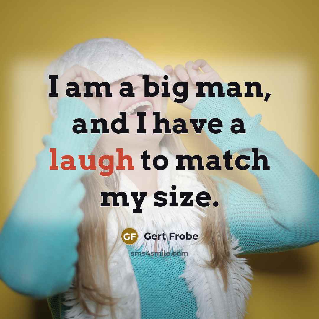 “I am a big man, and I have a laugh…” quote by Gert Frobe