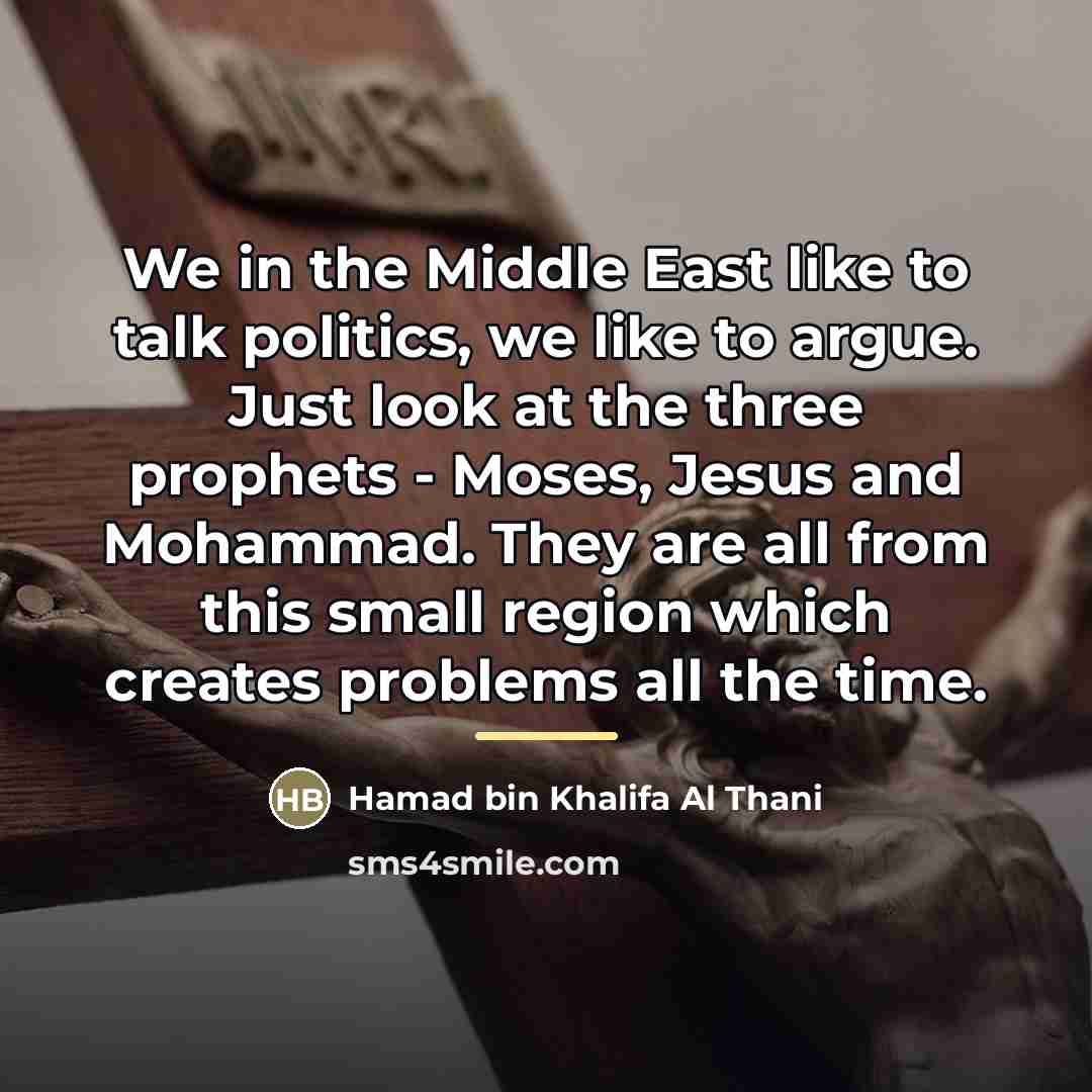 “We in the Middle East like to talk politics, we…” quote by Hamad bin Khalifa Al Thani