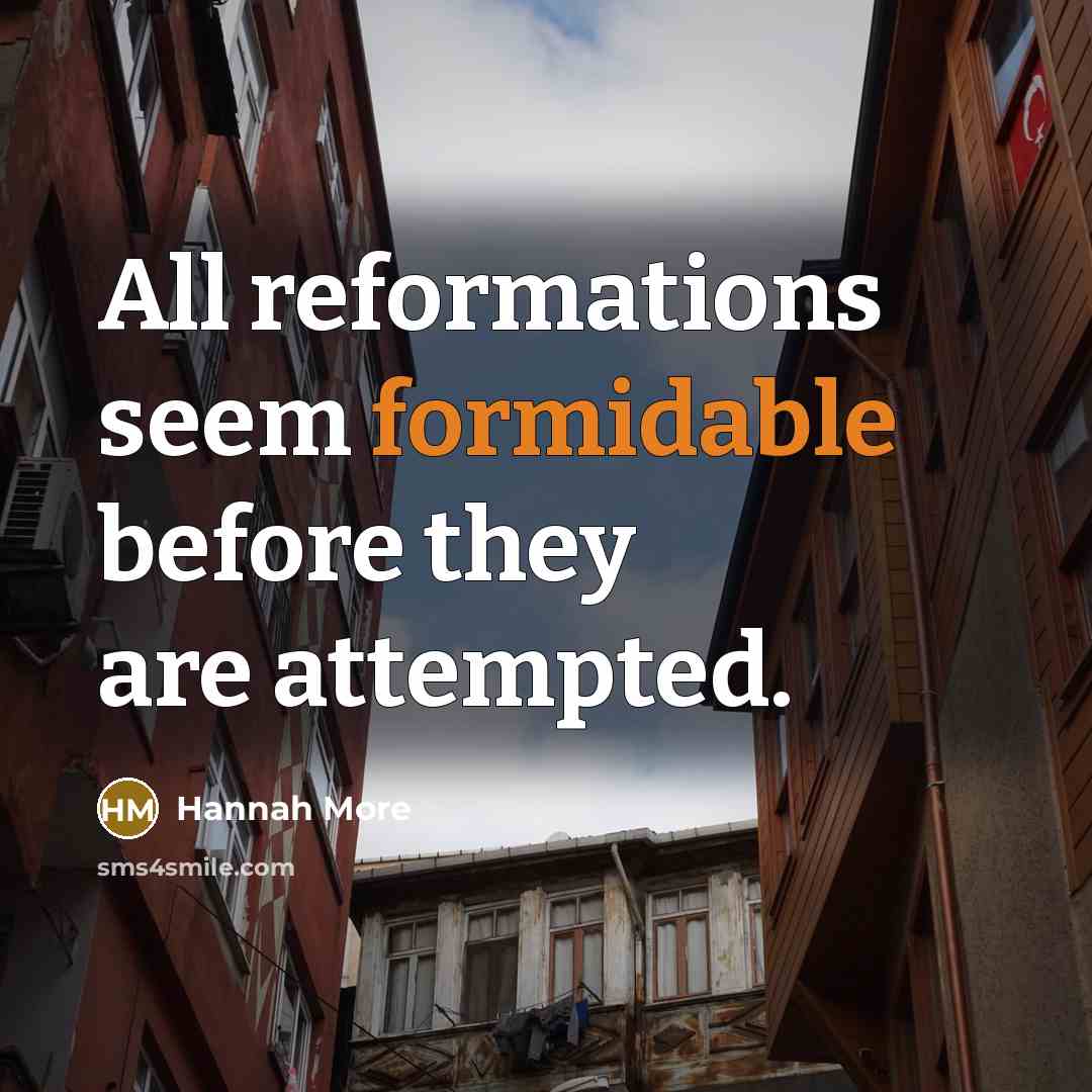 “All reformations seem formidable before they are attempted.” quote by Hannah More